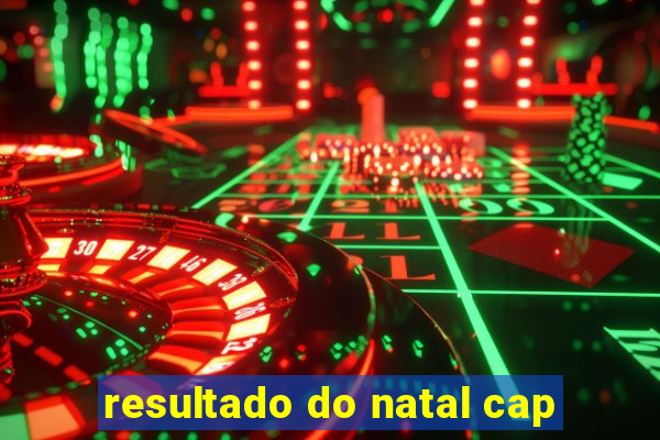 resultado do natal cap